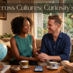 Why Love Across Cultures Requires Radical Curiosity